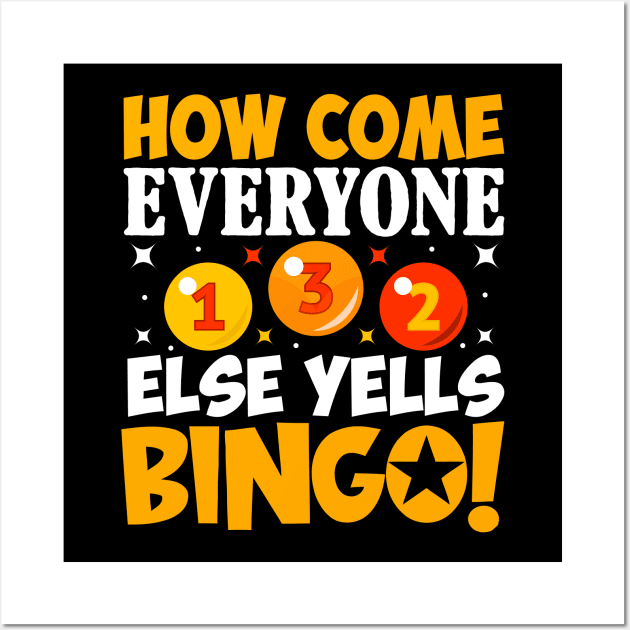 How Come Everyone Else Yells Bingo Wall Art by TheDesignDepot